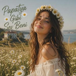 Papatya Gibi Sev Beni