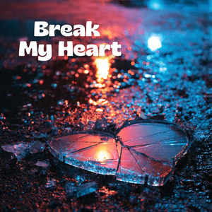 Break My Heart