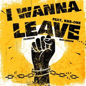I Wanna Leave (feat. KRS-One & Big Legion)