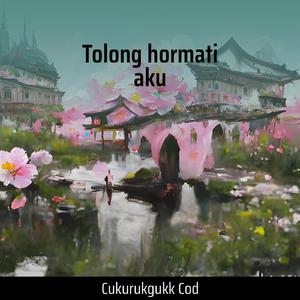 Tolong hormati aku