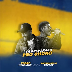 Tá Preparado pro Choro (feat. Rodriguinho Santos)