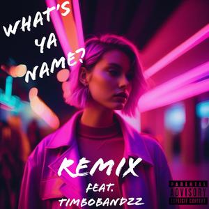 What's Ya Name? (feat. TimboBandzz) (Remix)