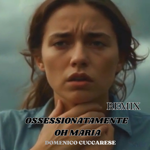 Ossessionatamente oh Maria (remix)