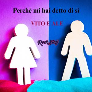 Perchè mi hai detto di si