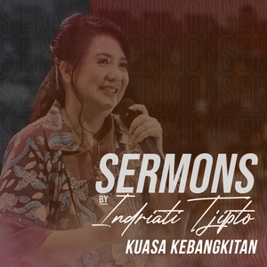 Sermons by Indriati Tjipto - Kuasa Kebangkitan