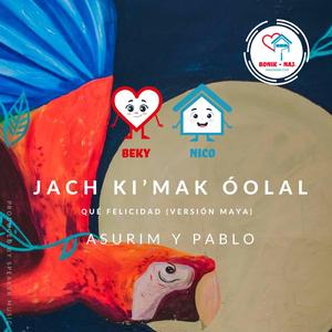 Jach Ki’ Mak Óolal- Beky y Nico (Que Felicidad Maya Versión)