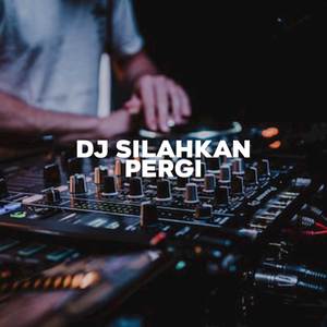 DJ Silahkan Pergi (Remix)
