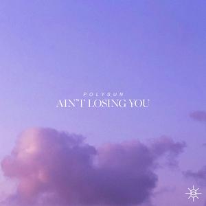 Ain't Losing You (feat. Lonely in the Rain)