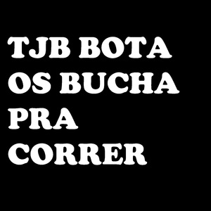 Tjb Bota os Bucha pra Correr