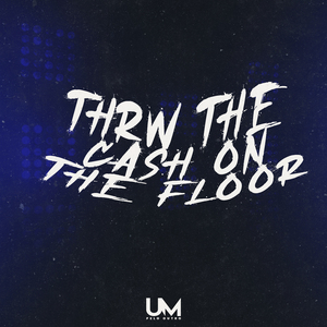 Thrw The Cash On The Floor