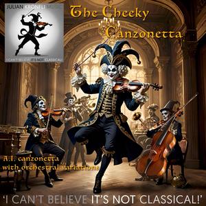 The Cheeky Canzonetta (with orchestral variations)