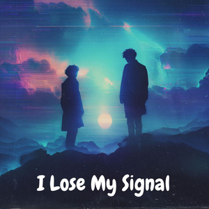 I Lose My Signal