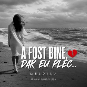 A Fost Bine, Dar Eu Plec