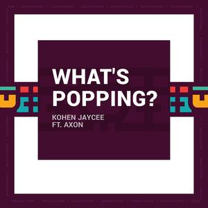 What's Popping (feat. Axon)