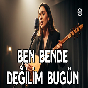 Ben Bende Değilim Bugün