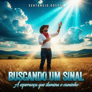 Buscando Um Sinal - Sertanejo Gospel Louvor Sertanejo Cristão