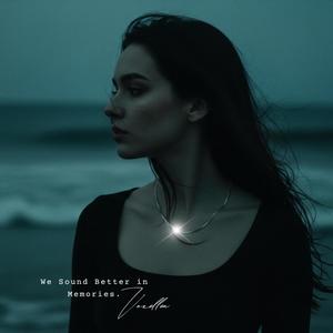 We Sound Better in Memories