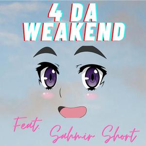 4 Da Weakend (feat. Sahmir Short)