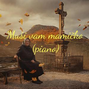 Muśi vam mamičko (piano)