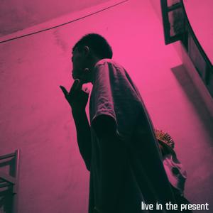 live in the present