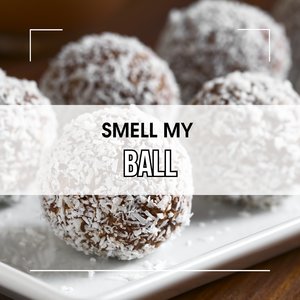 Smell My Ball
