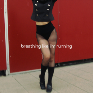 BREATHING LIKE I’M RUNNING