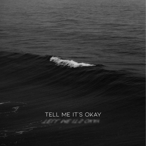 tell me its okay