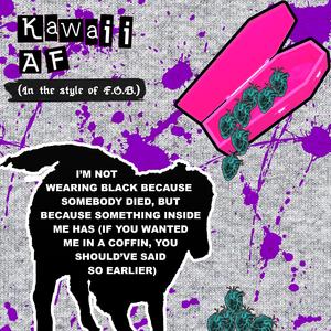 I'm Not Wearing Black Because Somebody Died, But Because Something Inside Me Has (If You Wanted Me In A Coffin, You Should've Said So Earlier)