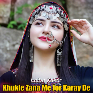 Khukle Zana Me Jor Karay De