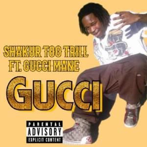 Gucci (feat. Shakur Too Trill )