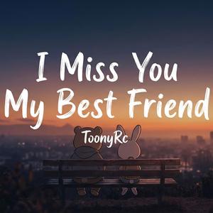 I Miss You My Best Friend
