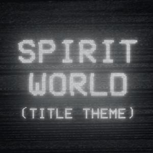 Spirit World (Title Theme)