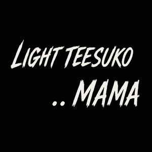Light Teesuko... Mama