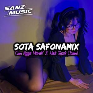 DJ SOTA - SOTA SAFONAMIX GUE NGGA MARAH² x HAÂ TEPOK COMEL ll DJ VIRAL TIKTOK TERBARU 2023