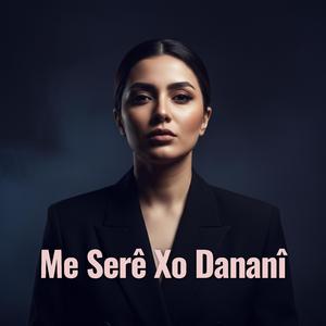Me Serê Xo Dananî