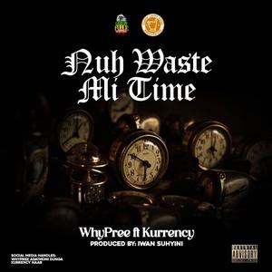Nuh Waste Mi Time (feat. Kurrency)