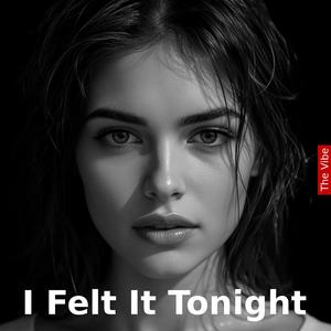I Felt It Tonight