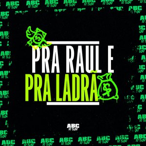 Pra Raul e pra Ladrão