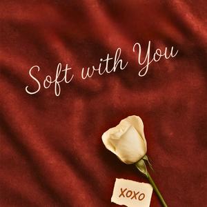 Soft with You