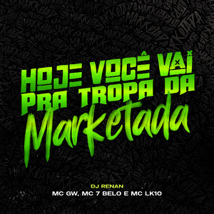Hoje Você Vai pra Tropa da Marketada