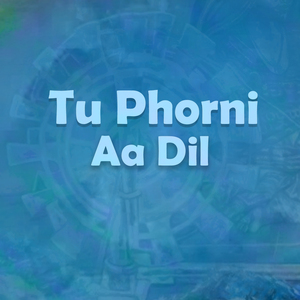 Tu Phorni Aa Dil
