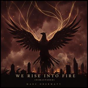 WE RISE INTO THE FIRE