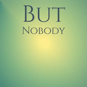 But Nobody
