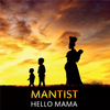 Mantist - Hello Mama, Pt. 1