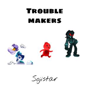 TROUBLE MAKERS