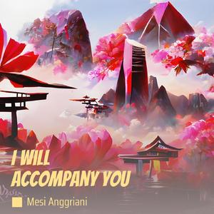 I Will Accompany You