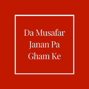 Da Musafar Janan Pa Gham Ke