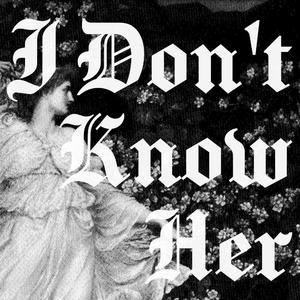 I Don't Know Her (Alt Version)