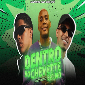 DENTRO DO CHEVETTE ESCURO (ARROCHADEIRA)