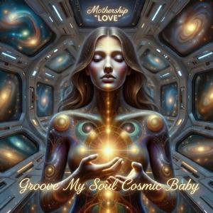Groove My Soul Cosmic Baby